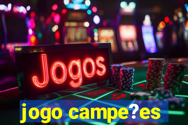 jogo campe?es