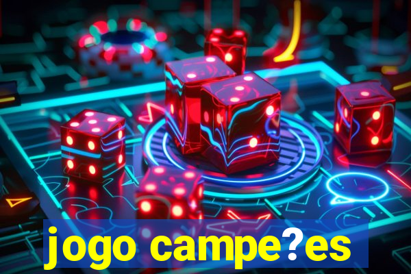 jogo campe?es