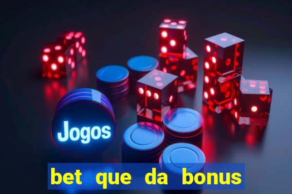 bet que da bonus ao se cadastrar