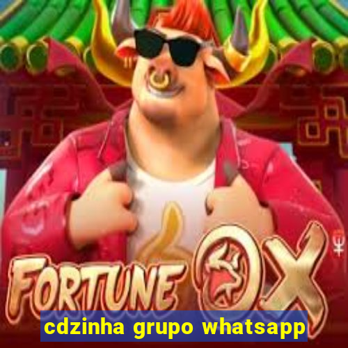 cdzinha grupo whatsapp