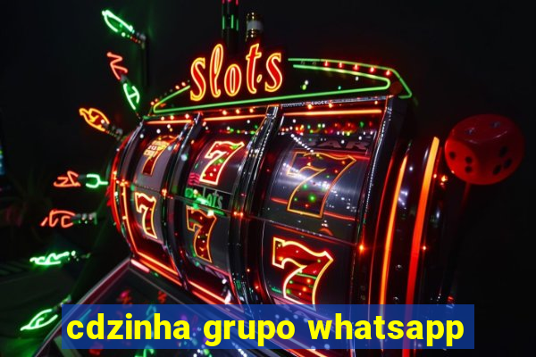 cdzinha grupo whatsapp