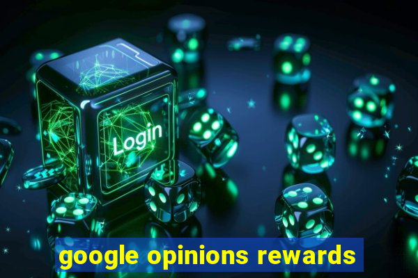 google opinions rewards