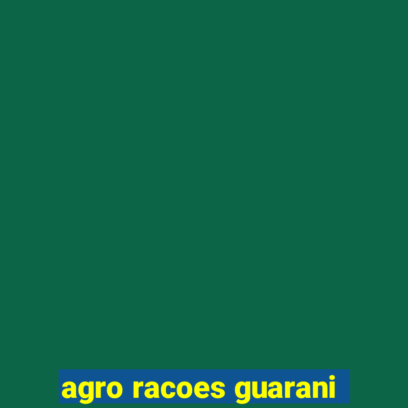 agro racoes guarani