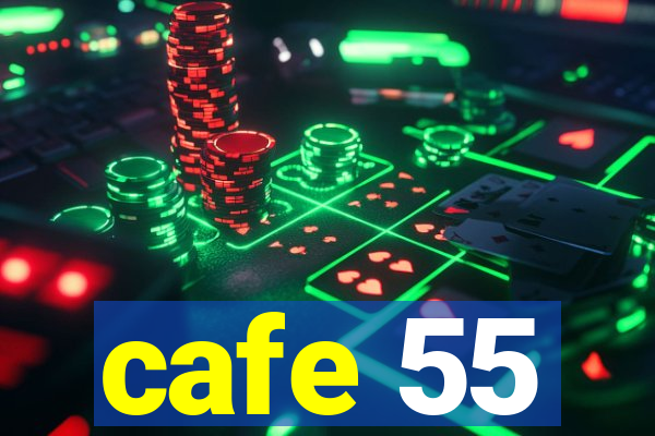 cafe 55