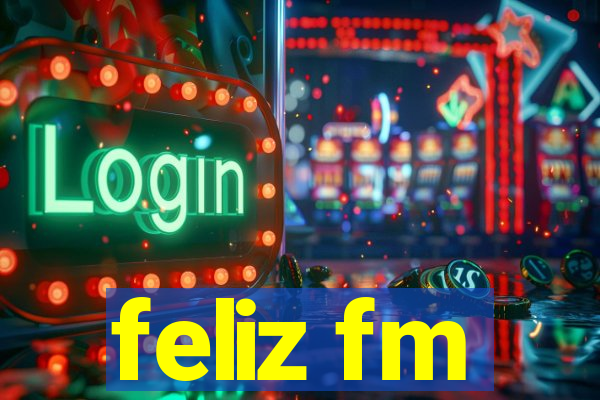 feliz fm