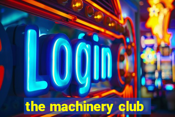 the machinery club