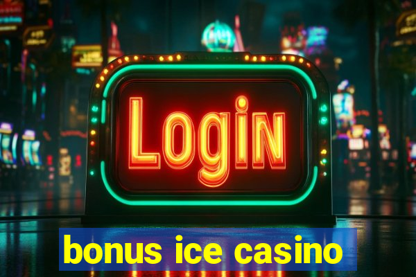 bonus ice casino