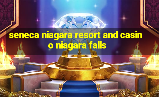 seneca niagara resort and casino niagara falls