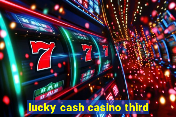 lucky cash casino third