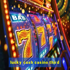 lucky cash casino third