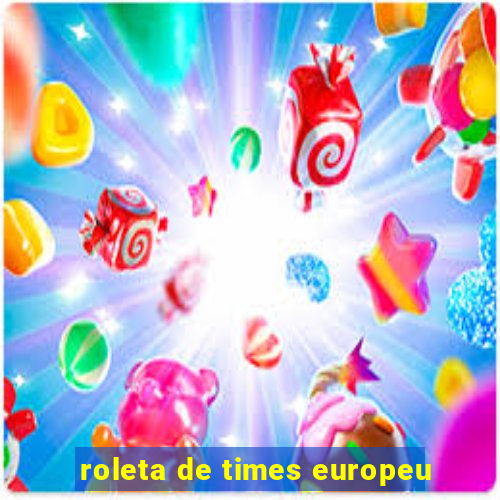 roleta de times europeu