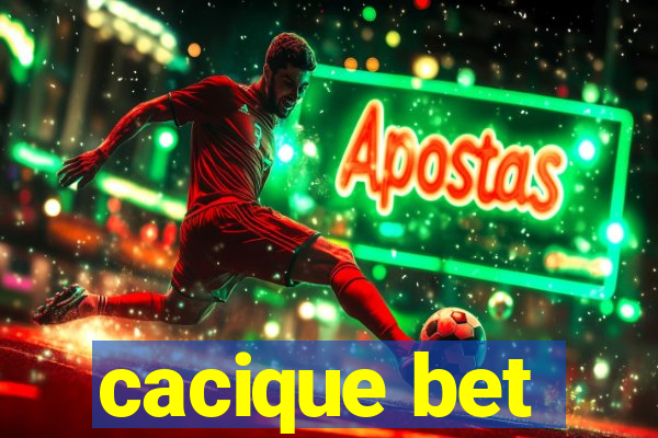 cacique bet