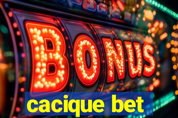 cacique bet