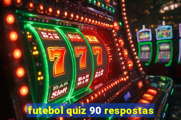 futebol quiz 90 respostas