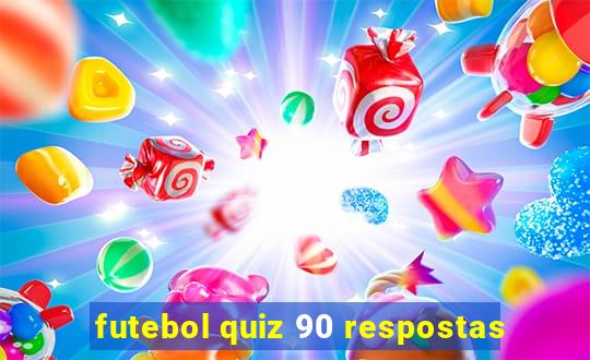 futebol quiz 90 respostas