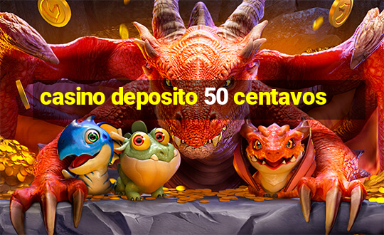 casino deposito 50 centavos