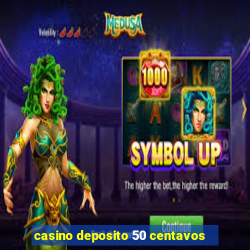 casino deposito 50 centavos