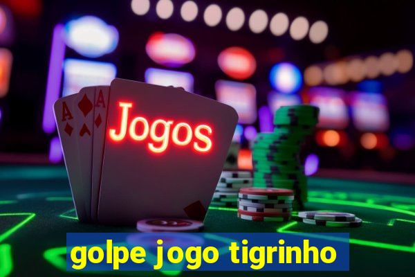 golpe jogo tigrinho