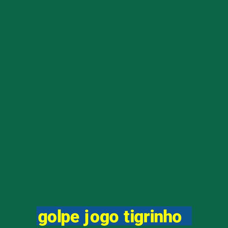 golpe jogo tigrinho