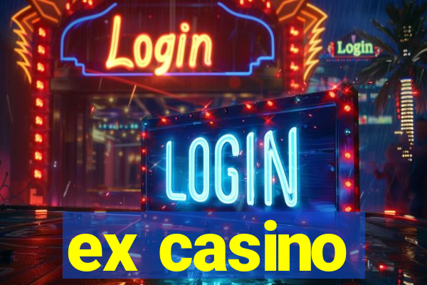 ex casino