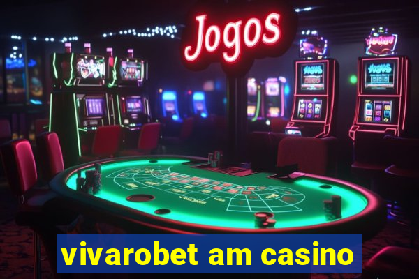 vivarobet am casino