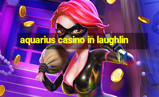 aquarius casino in laughlin