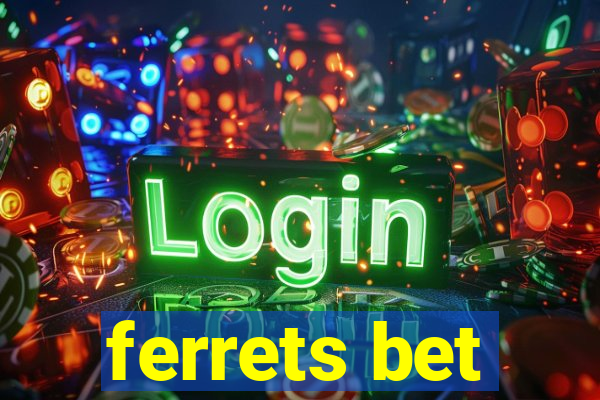 ferrets bet