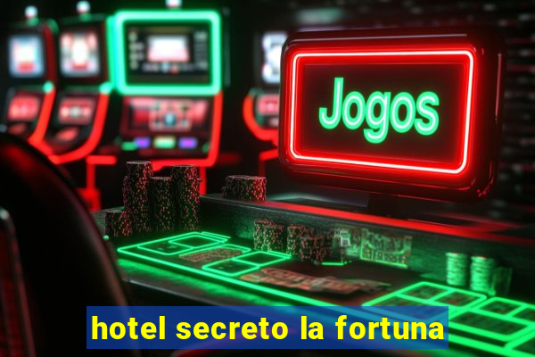 hotel secreto la fortuna