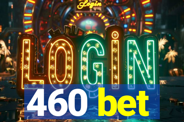 460 bet