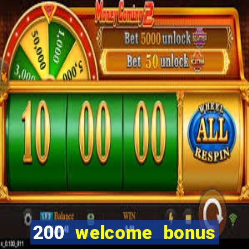 200 welcome bonus online casino