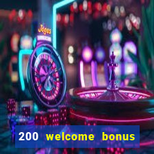 200 welcome bonus online casino