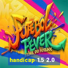 handicap 1.5 2.0