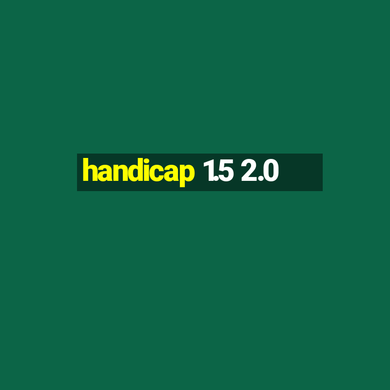 handicap 1.5 2.0