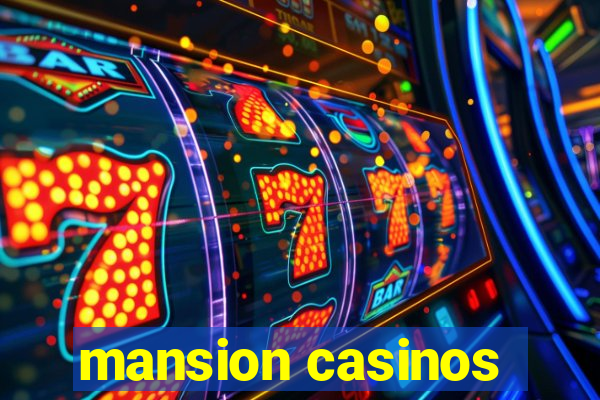 mansion casinos