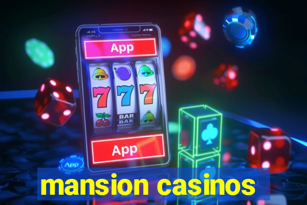 mansion casinos