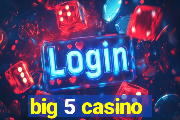 big 5 casino