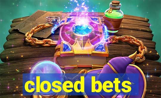 closed bets