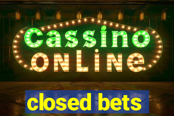 closed bets