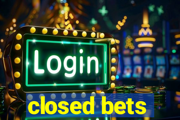 closed bets