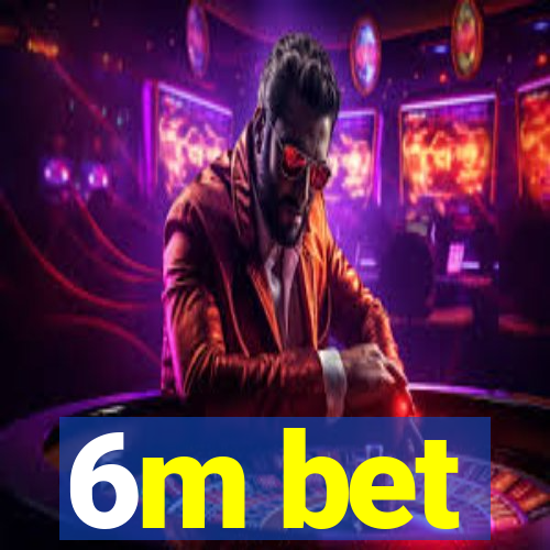 6m bet