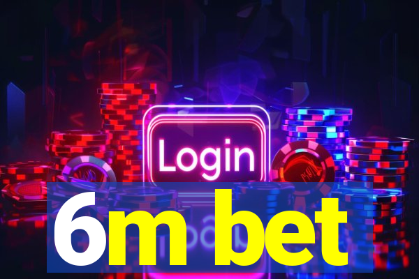 6m bet