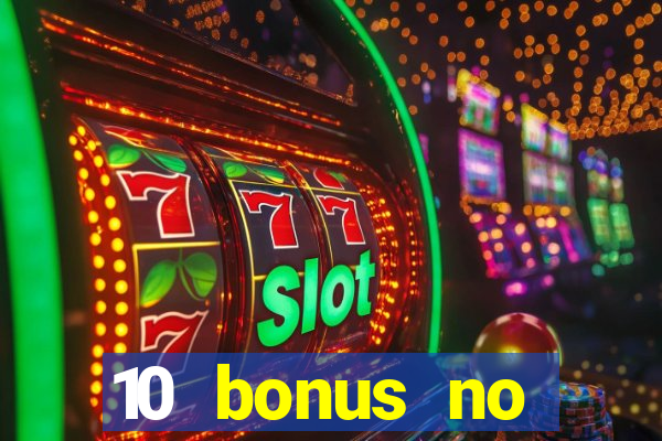 10 bonus no deposit casino