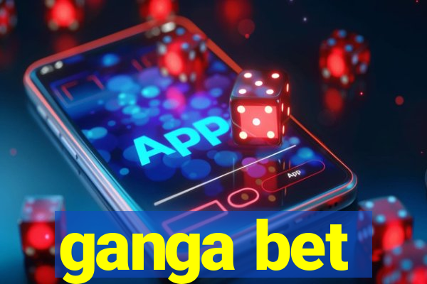 ganga bet