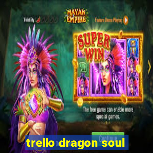 trello dragon soul