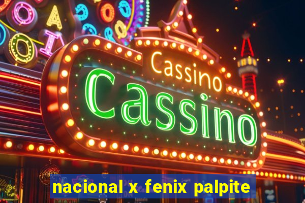 nacional x fenix palpite