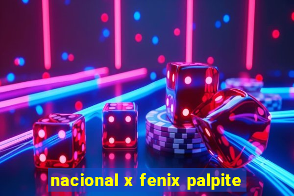 nacional x fenix palpite