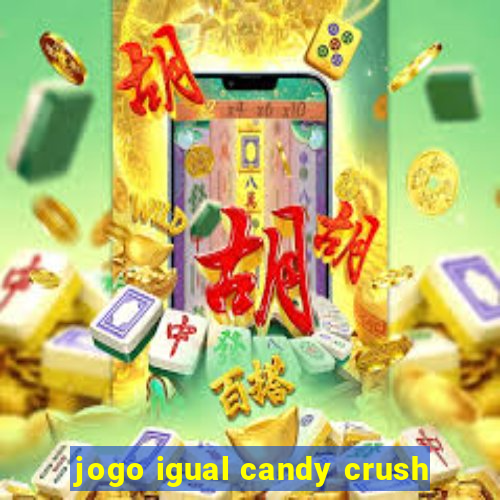 jogo igual candy crush