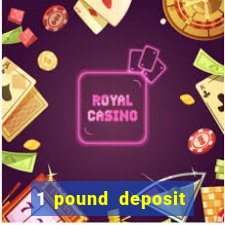 1 pound deposit bonus casino