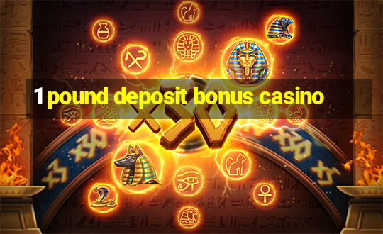 1 pound deposit bonus casino