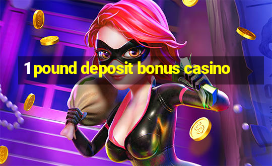 1 pound deposit bonus casino